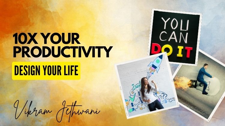 10X your productivity course by Vikram Jethwani